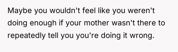 Maybe you wouldn't feel like you weren't doing enough if...