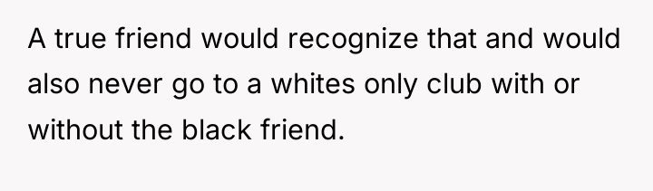 A true friend would recognize that and would also never...