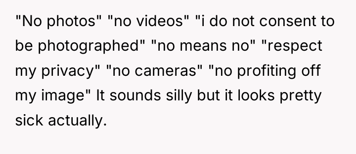 "No photos" "no videos" "i do not consent to be...