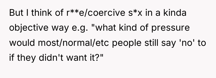But I think of r**e/coercive s*x in a kinda objective...