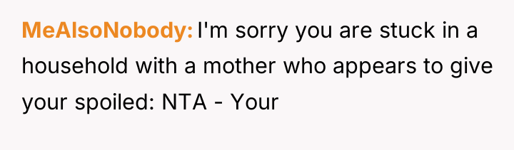 MeAlsoNobody I'm sorry you are stuck in a household with...
