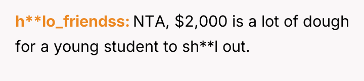 h**lo_friendss NTA, $2,000 is a lot of dough for a...