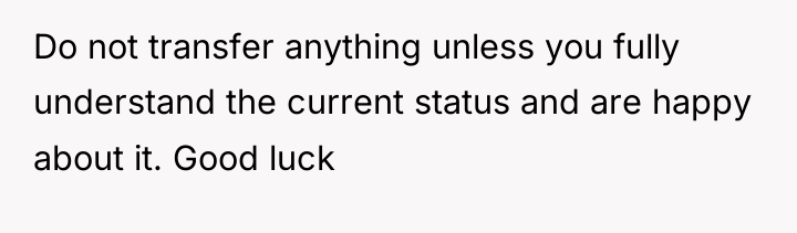 Do not transfer anything unless you fully understand the current...