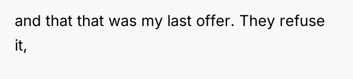 and that that was my last offer. They refuse it,