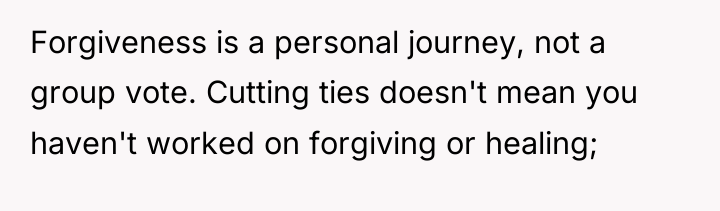 Forgiveness is a personal journey, not a group vote. Cutting...