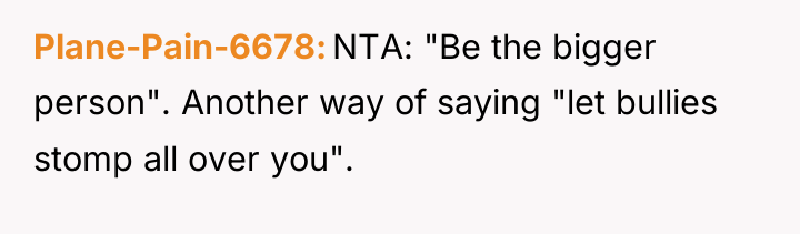 Plane-Pain-6678 NTA: "Be the bigger person". Another way of saying...