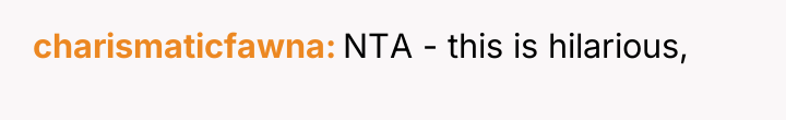 charismaticfawna NTA - this is hilarious,