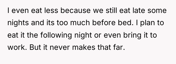 I even eat less because we still eat late some...