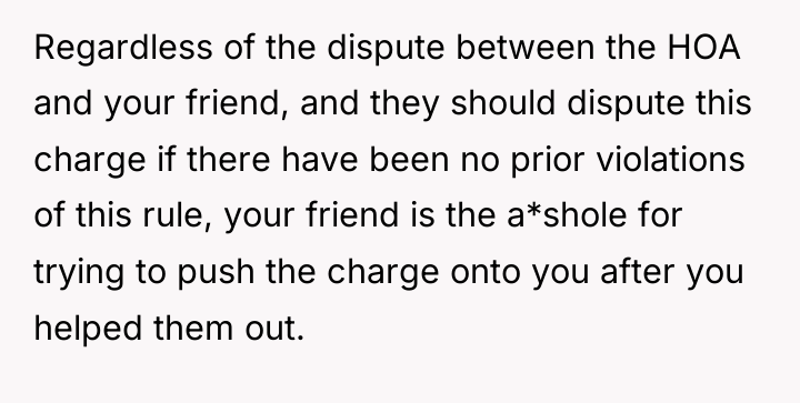 Regardless of the dispute between the HOA and your friend,...