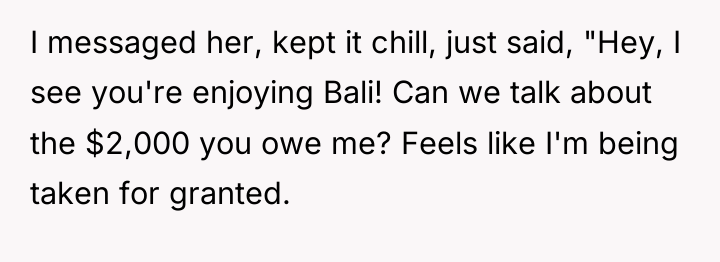 I messaged her, kept it chill, just said, "Hey, I...