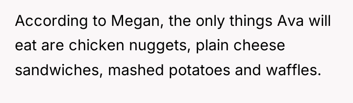 According to Megan, the only things Ava will eat are...