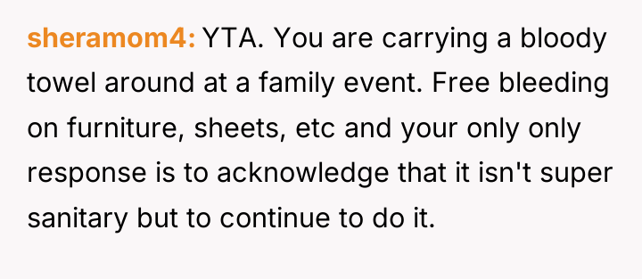 sheramom4 YTA. You are carrying a bloody towel around at...