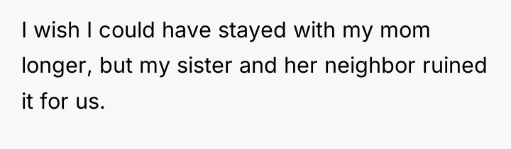 I wish I could have stayed with my mom longer,...