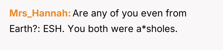 Mrs_Hannah Are any of you even from Earth?: ESH. You...