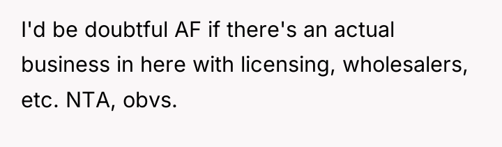 I'd be doubtful AF if there's an actual business in...