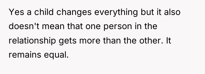 Yes a child changes everything but it also doesn't mean...