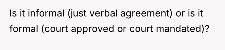 Is it informal (just verbal agreement) or is it formal...