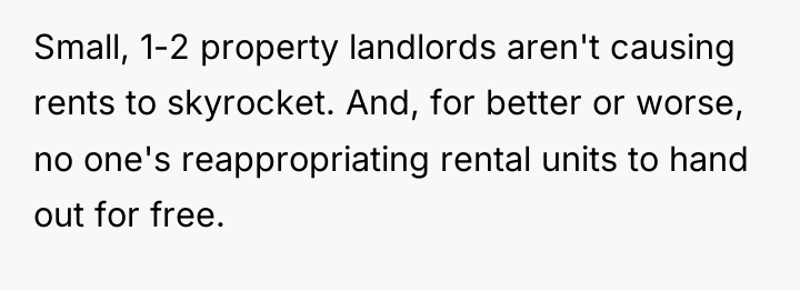 Small, 1-2 property landlords aren't causing rents to skyrocket. And,...
