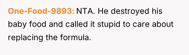One-Food-9893 NTA. He destroyed his baby food and called it...