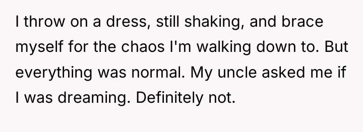 I throw on a dress, still shaking, and brace myself...