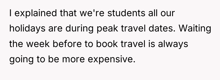 I explained that we're students all our holidays are during...