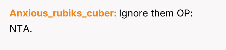 Anxious_rubiks_cuber Ignore them OP: NTA.