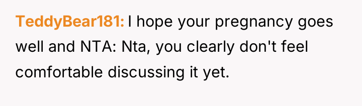 TeddyBear181 I hope your pregnancy goes well and NTA: Nta,...