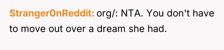 Stranger0nReddit org/: NTA. You don't have to move out over...