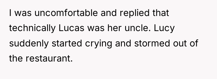 I was uncomfortable and replied that technically Lucas was her...