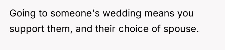 Going to someone's wedding means you support them, and their...