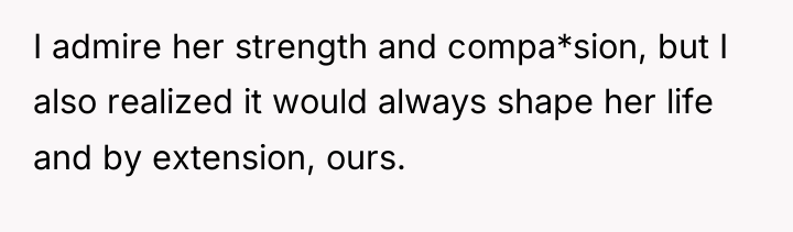 I admire her strength and compa*sion, but I also realized...