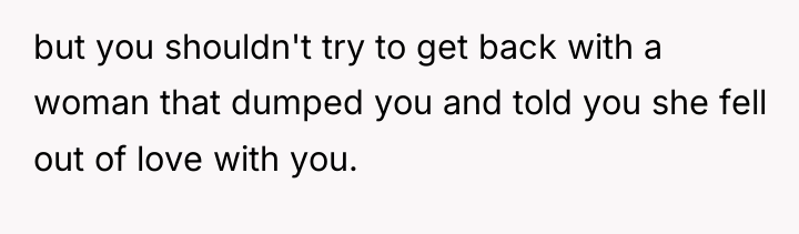 but you shouldn't try to get back with a woman...