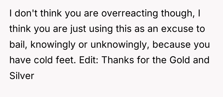 I don't think you are overreacting though, I think you...