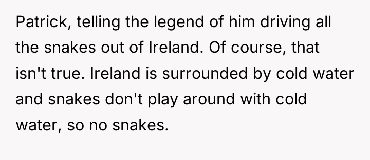 Patrick, telling the legend of him driving all the snakes...