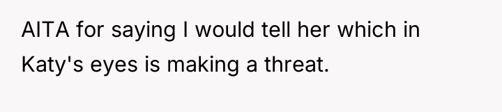 AITA for saying I would tell her which in Katy's...