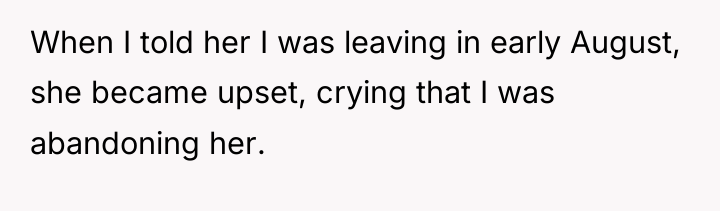 When I told her I was leaving in early August,...