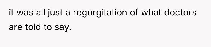 it was all just a regurgitation of what doctors are...
