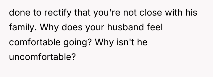 done to rectify that you're not close with his family....