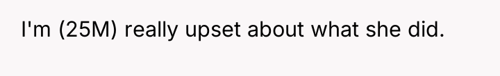 I'm (25M) really upset about what she did.
