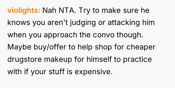 violights Nah NTA. Try to make sure he knows you...