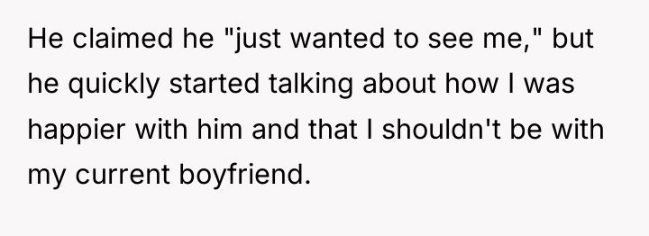He claimed he "just wanted to see me," but he...