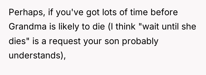 Perhaps, if you've got lots of time before Grandma is...