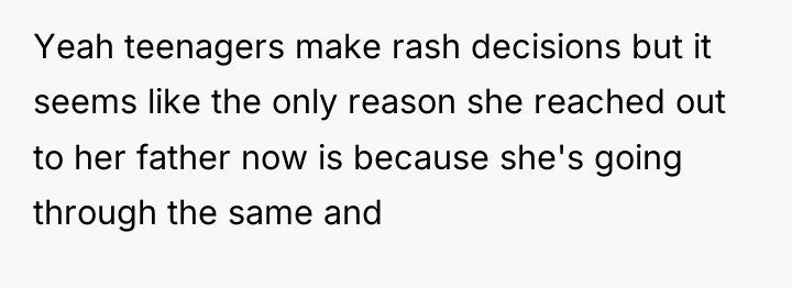 Yeah teenagers make rash decisions but it seems like the...