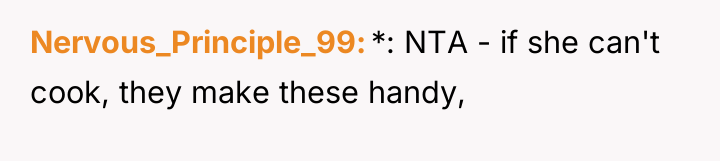 Nervous_Principle_99 *: NTA - if she can't cook, they make...