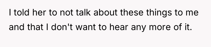 I told her to not talk about these things to...