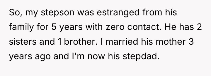 So, my stepson was estranged from his family for 5...