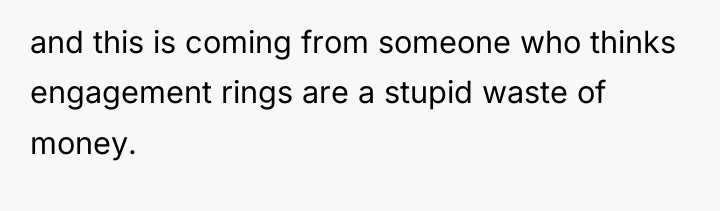 and this is coming from someone who thinks engagement rings...