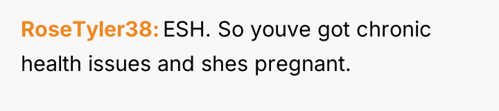 RoseTyler38 ESH. So youve got chronic health issues and shes...