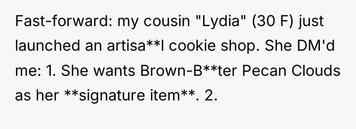 Fast-forward: my cousin "Lydia" (30 F) just launched an artisa**l...