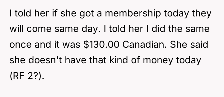 I told her if she got a membership today they...